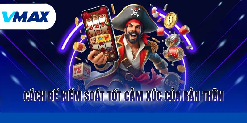 Tâm Lý Học Đằng Sau Slot Và Những Bí Mật Tại Nhà Cái Vmax 4 Cách để kiểm soát tốt cảm xúc của bản thân