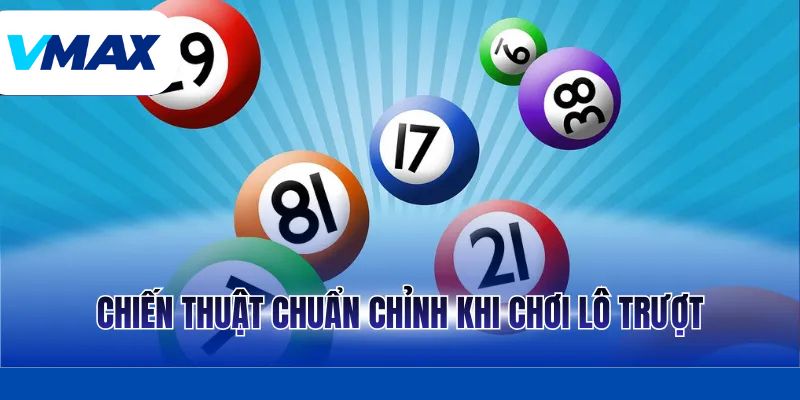 Chiến thuật chuẩn chỉnh khi chơi lô trượt