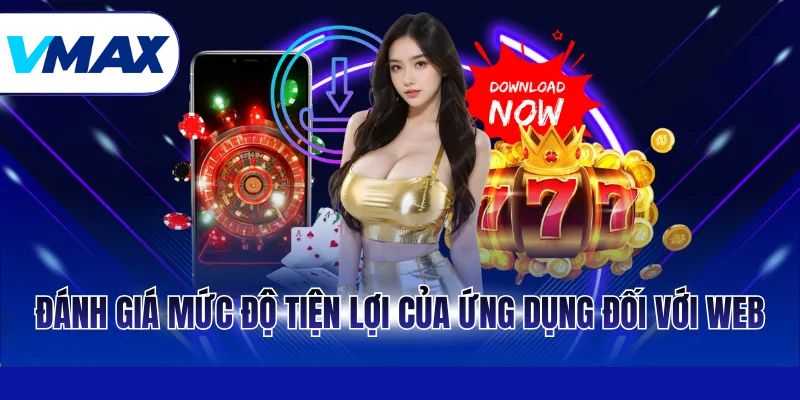 Tải App Vmax - Hướng Dẫn Cài Đặt Ứng Dụng Cho Điện Thoại 3 Đánh giá mức độ tiện lợi của ứng dụng đối với web