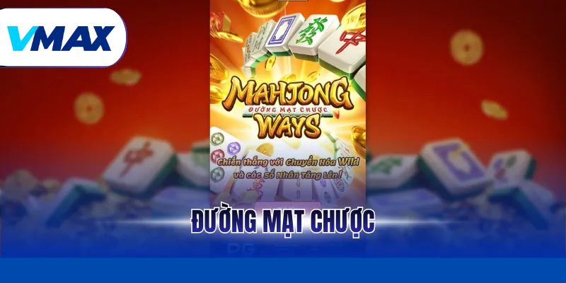 Đường Mạt Chược - Siêu Phẩm Nổ Hũ Đỉnh Cao Tại Vmax 1 Đường Mạt Chược - Siêu Phẩm Nổ Hũ Đỉnh Cao Tại Vmax