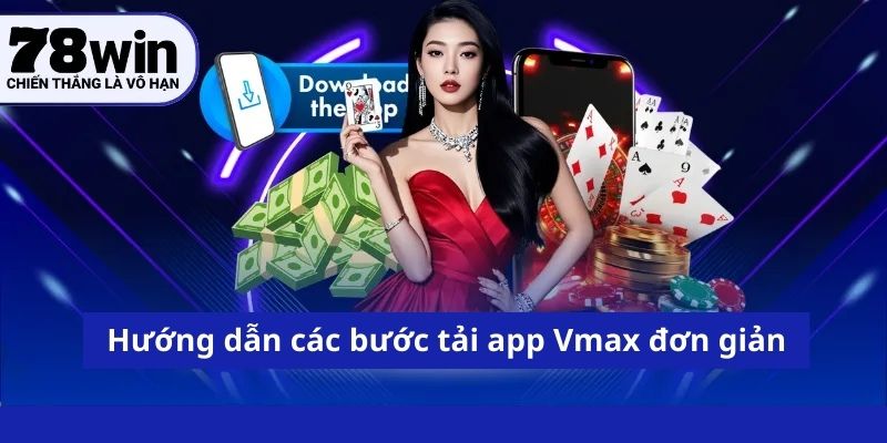 Tải App Vmax - Hướng Dẫn Cài Đặt Ứng Dụng Cho Điện Thoại 2 Hướng dẫn các bước tải app Vmax đơn giản