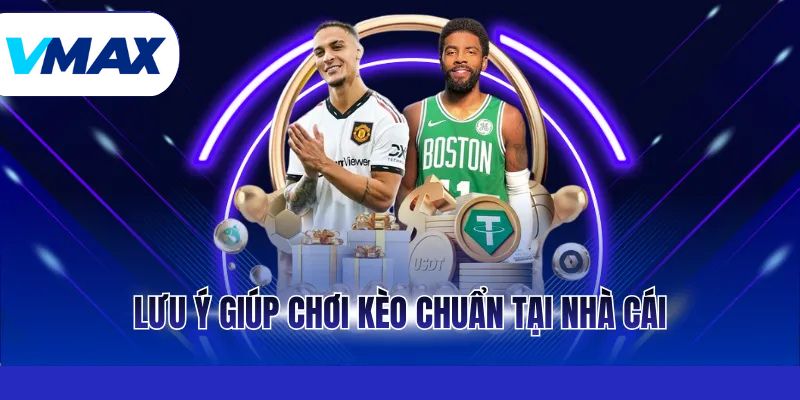 Kèo Rung - Cách Chơi Hiệu Quả Khi Cá Cược Tại Vmax 4 Lưu ý giúp chơi kèo chuẩn tại nhà cái