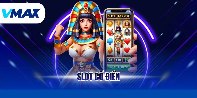 Slot Cổ Điển – Trải Nghiệm Quay Hũ Đẳng Cấp Tại Vmax 4 Slot Cổ Điển – Trải Nghiệm Quay Hũ Đẳng Cấp Tại Vmax
