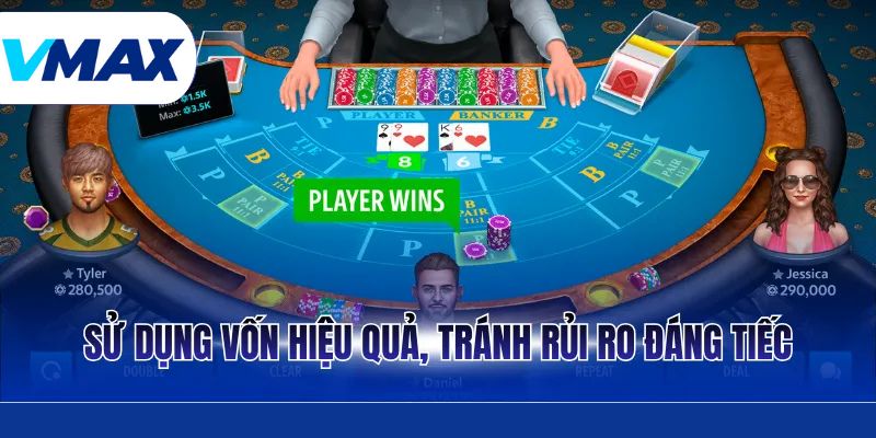 Baccarat - Trò Chơi Casino Đẳng Cấp Và Ăn Khách Nhất 3 Sử dụng vốn hiệu quả, tránh rủi ro đáng tiếc
