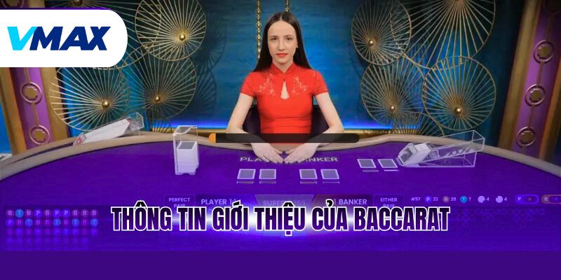 Baccarat - Trò Chơi Casino Đẳng Cấp Và Ăn Khách Nhất 2 Thông tin giới thiệu của baccarat