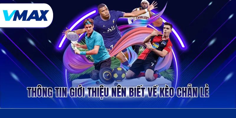 Kèo Chẵn Lẻ Và Cách Chơi Hiệu Quả Cho Người Mới Tại Vmax 2 Thông tin giới thiệu nên biết về kèo chẵn lẻ